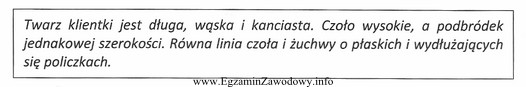 Opis dotyczy twarzy klientki o kształcie