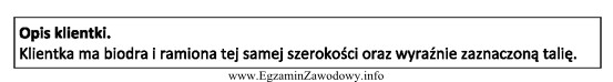 Opis dotyczy klientki, której sylwetka ma kształt