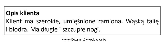 Opis dotyczy klienta o sylwetce w kształcie litery