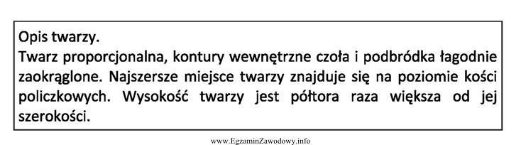 Opis dotyczy twarzy o kształcie