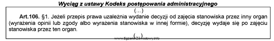 Zgodnie z zamieszczonym przepisem <i>Kodeksu postępowania administracyjnego</i>, 