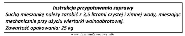 Na podstawie przedstawionej instrukcji przygotowania gotowej zaprawy murarskiej podaj, ile 