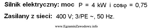 Trójfazowy silnik elektryczny o podanych parametrach zasilany jest z 